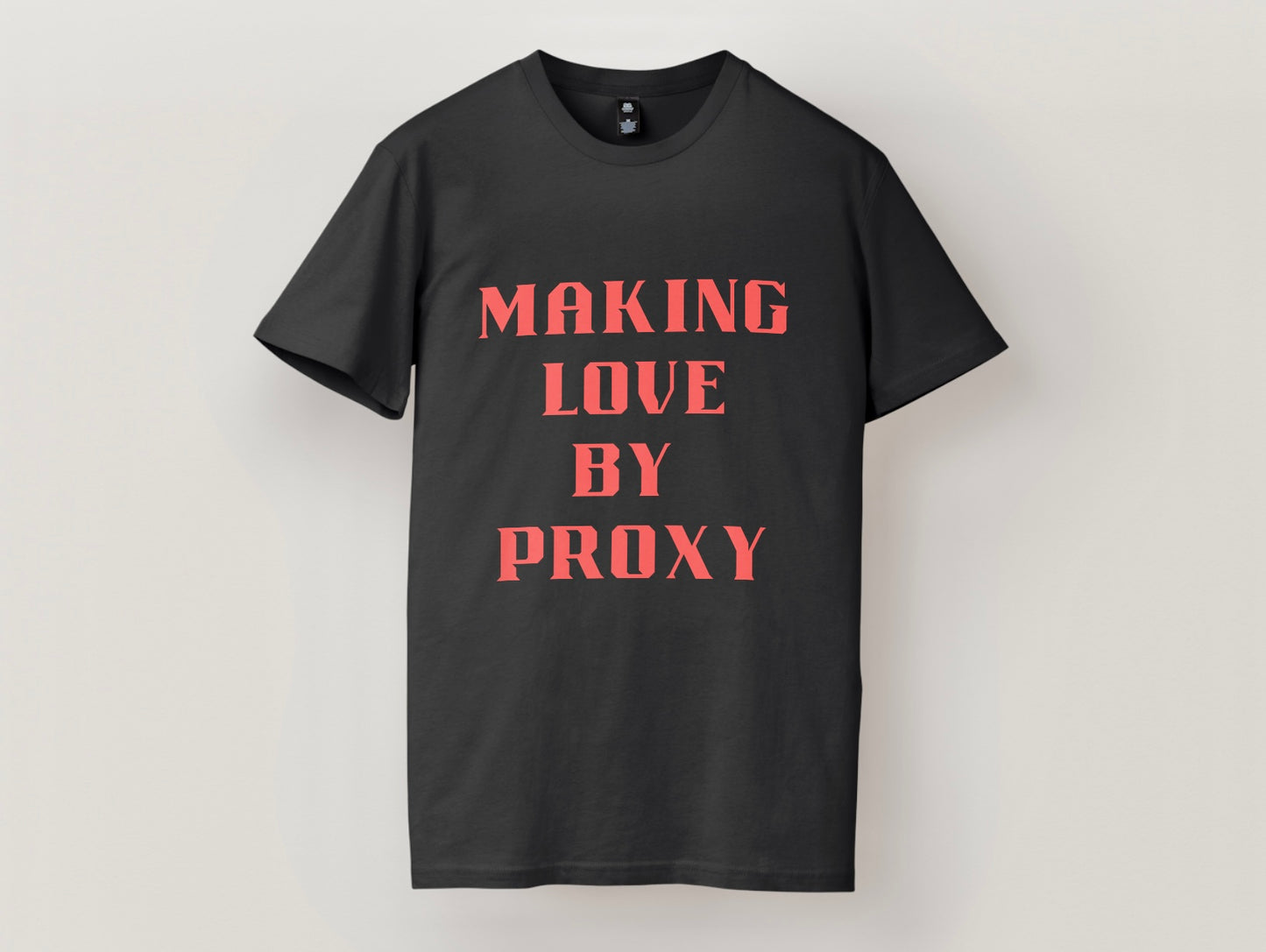 MAKING LOVE BY PROXY - BLACK TEE