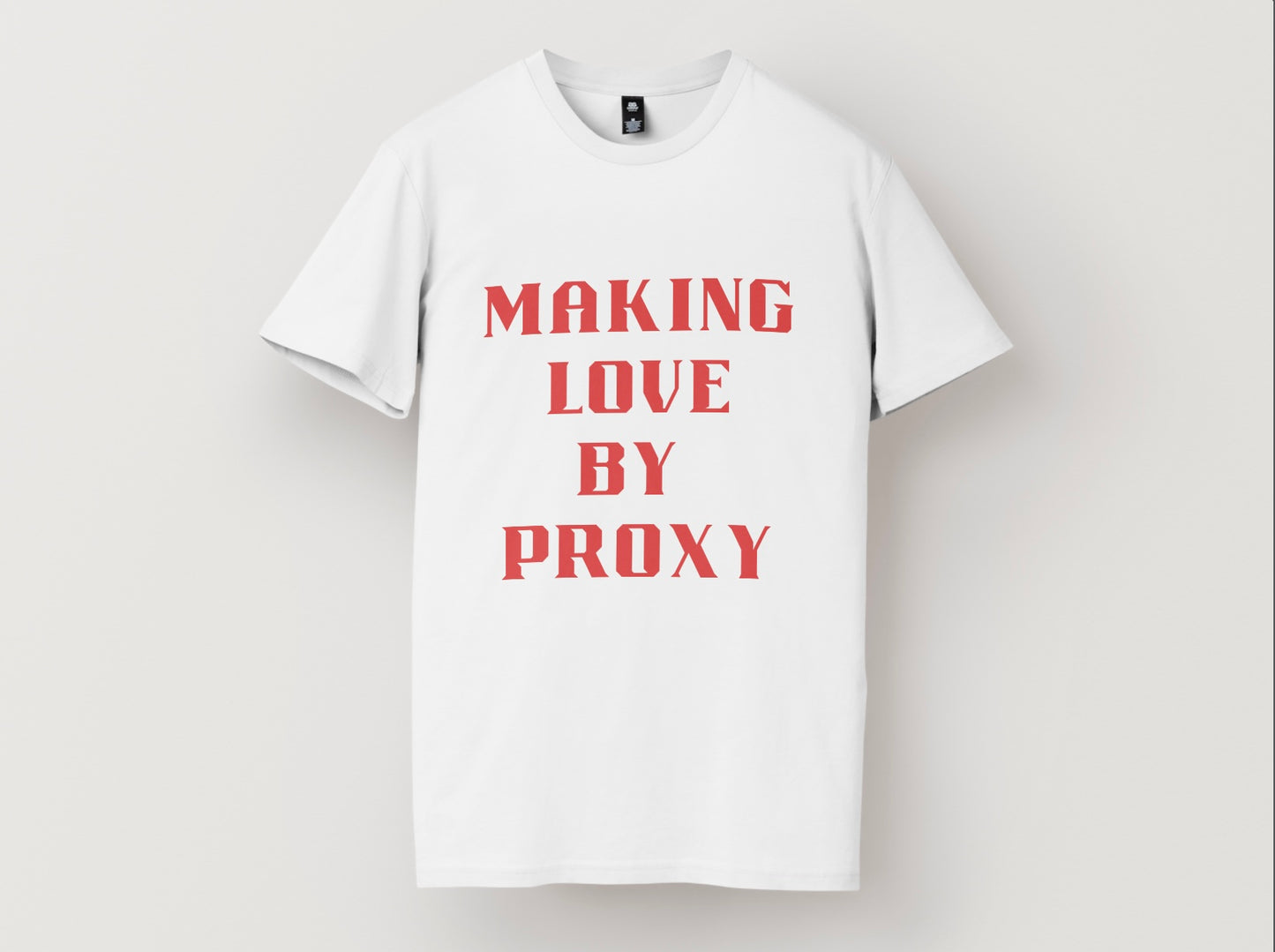 MAKING LOVE BY PROXY - WHITE TEE